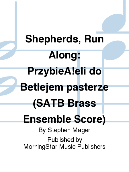 Shepherds, Run Along: PrzybieA!eli do Betlejem pasterze (SATB Brass Ensemble Score)