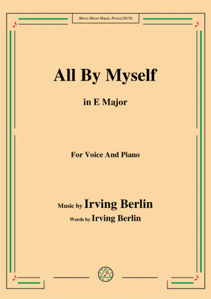 Irving Berlin-All By Myself,in E Major,for Voice and Piano