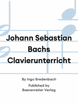 Johann Sebastian Bachs Clavierunterricht