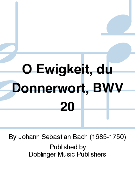 O Ewigkeit, du Donnerwort, BWV 20