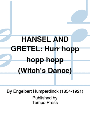 HANSEL AND GRETEL: Hurr hopp hopp hopp (Witch's Dance)