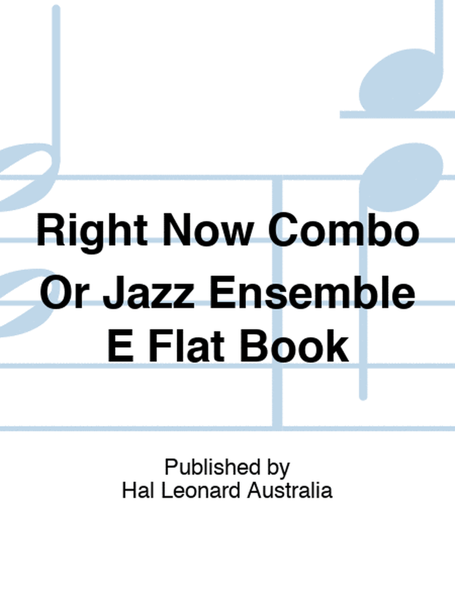 Right Now Combo Or Jazz Ensemble E Flat Book