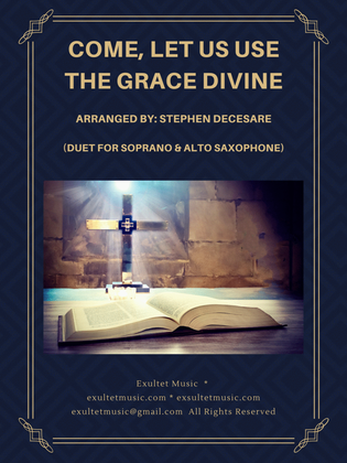 Book cover for Come, Let Us Use The Grace Divine (Duet for Soprano and Alto Saxophone)