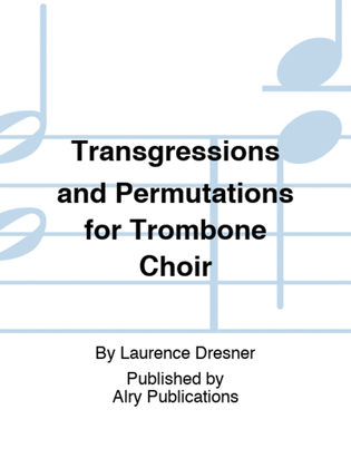 Transgressions and Permutations for Trombone Choir