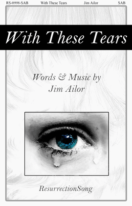Book cover for With These Tears - SAB (opt. W.W., Perc., Harp, Strings)