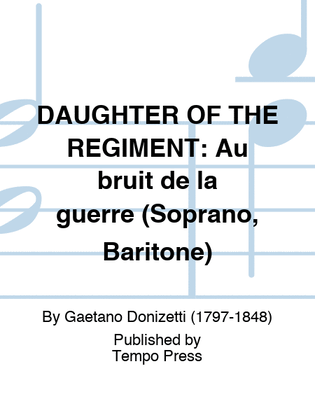 DAUGHTER OF THE REGIMENT: Au bruit de la guerre (Soprano, Baritone)