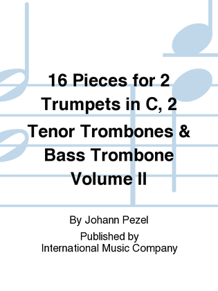 Book cover for 16 Pieces For 2 Trumpets In C, 2 Tenor Trombones & Bass Trombone - Volume II