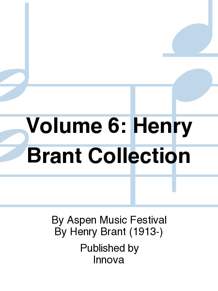 Volume 6: Henry Brant Collection