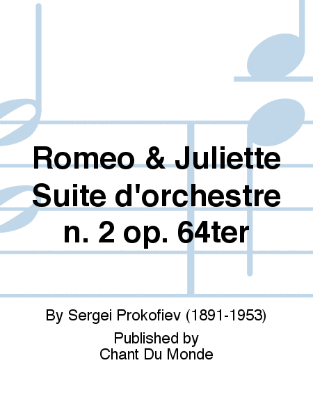 Romeo & Juliette Suite d'orchestre n. 2 op. 64ter