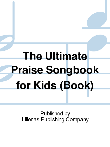 The Ultimate Praise Songbook for Kids (Book)