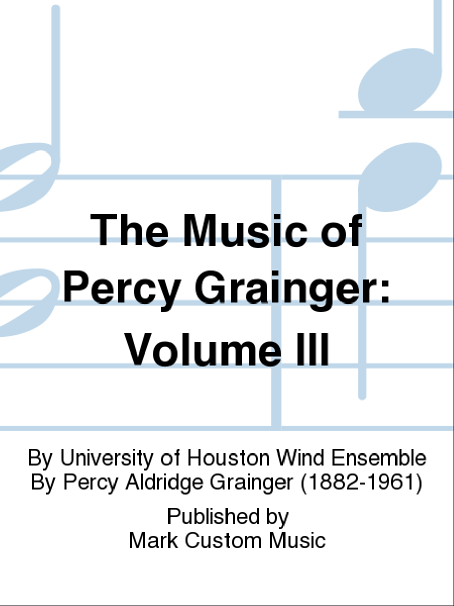 The Music of Percy Grainger: Volume III