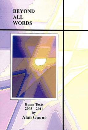 Beyond All Words. Hymn Texts 2003-2011