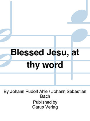 Blessed Jesu, at thy word (Liebster Jesu, wir sind hier)