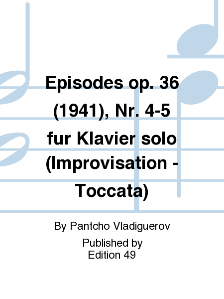 Episodes op. 36 (1941), Nr. 4-5 fur Klavier solo (Improvisation - Toccata)