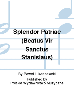 Splendor Patriae (Beatus Vir Sanctus Stanislaus)