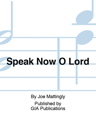 Speak Now O Lord