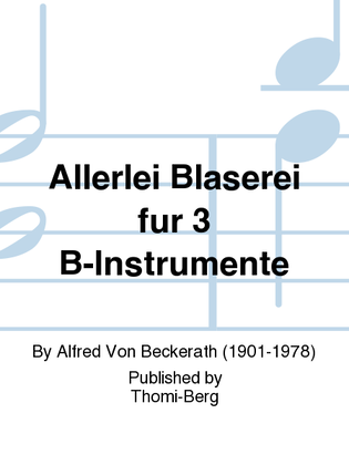 Allerlei Blaserei fur 3 B-Instrumente