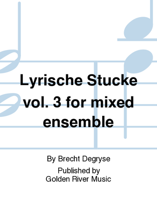 Lyrische Stucke vol. 3 for mixed ensemble