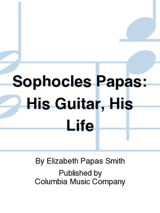 Sophocles Papas: His Guitar, His Life