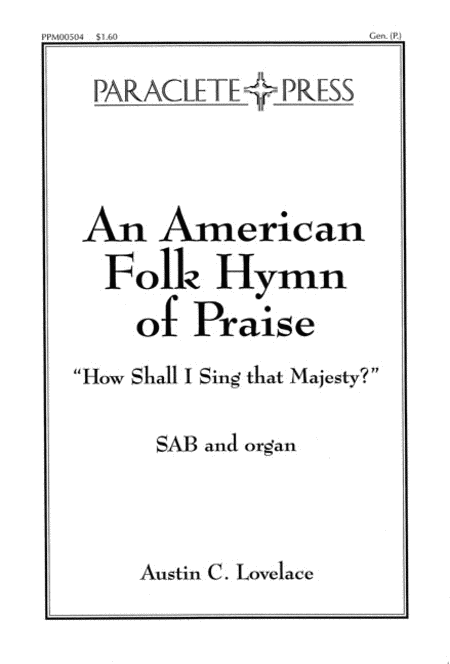 An American Folk Hymn of Praise: How Shall I Sing that Majesty?