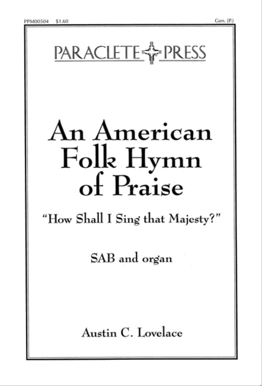 An American Folk Hymn of Praise: How Shall I Sing that Majesty?