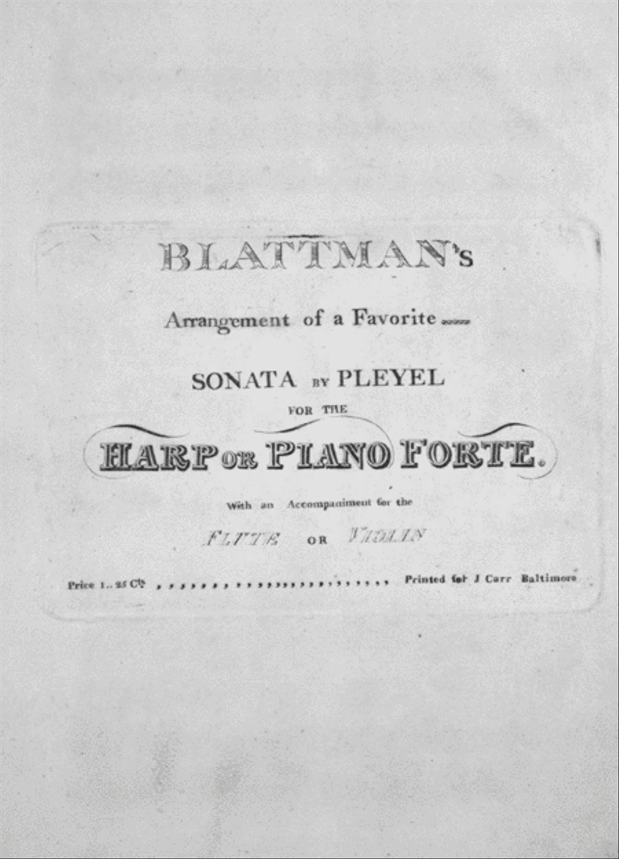 Blattman's Arrangement of a Favorite Sonata By Pleyel for the Harp or Piano Forte, with an Accompaniment for the Flute or Violi Flute scores gallery preview page 1
