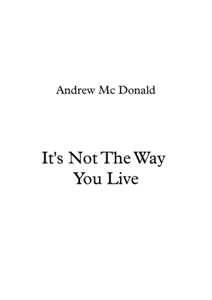 It's Not The Way You Live