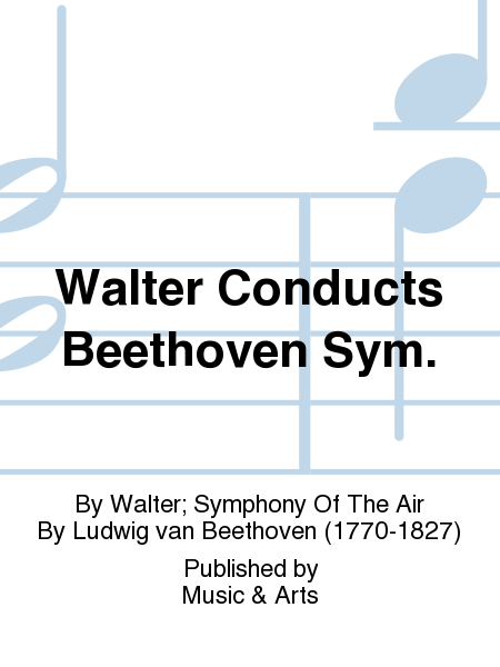 Walter Conducts Beethoven Sym.