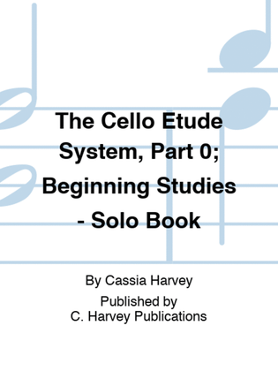 Book cover for The Cello Etude System, Part 0; Beginning Studies - Solo Book