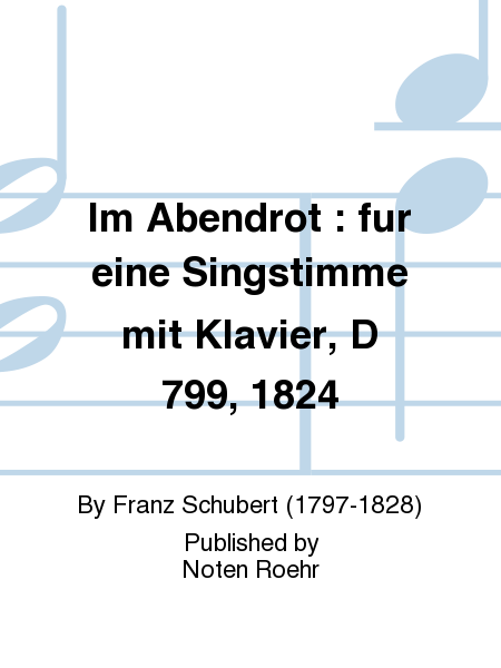 Im Abendrot : fur eine Singstimme mit Klavier, D 799, 1824