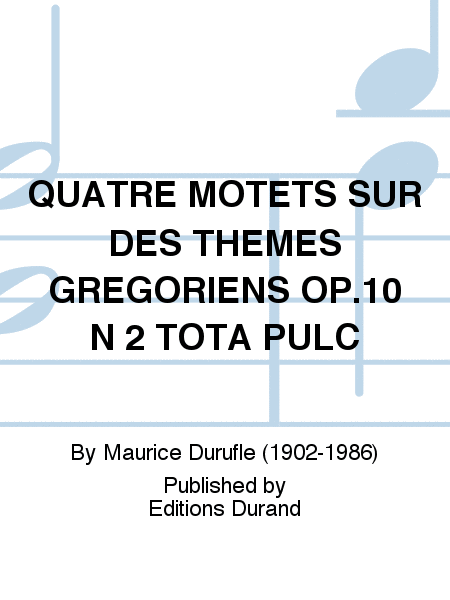 Quatre Motets: Tota Pulchra Es Op.10 N 2