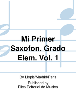 Mi Primer Saxofon. Grado Elem. Vol. 1