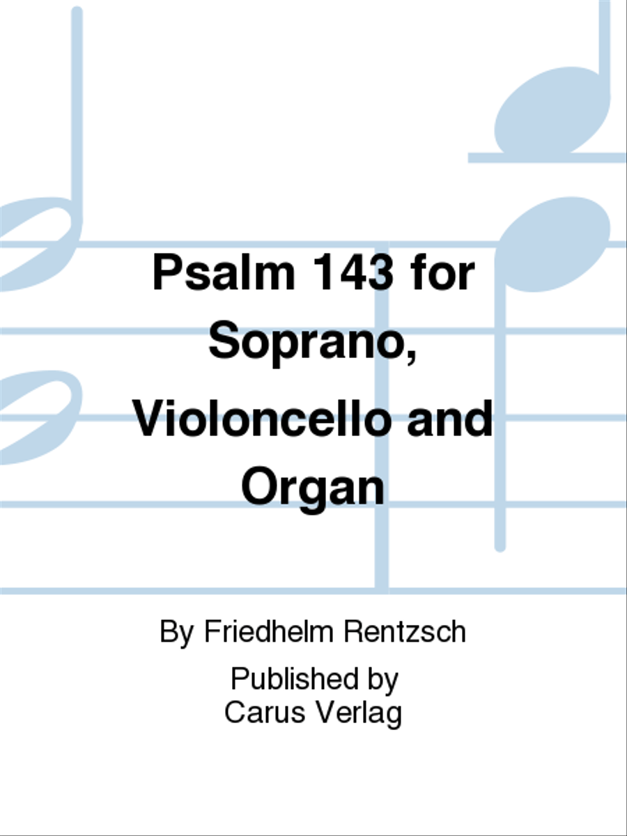 Psalm 143 for Soprano, Violoncello and Organ (Psalm 143 fur Sopran, Violoncello und Orgel)