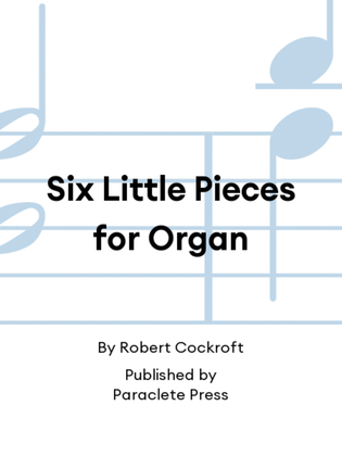 Six Little Pieces for Organ