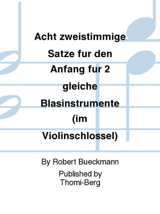 Acht zweistimmige Satze fur den Anfang fur 2 gleiche Blasinstrumente (im Violinschlossel)