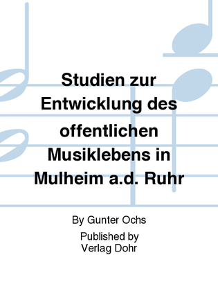 Studien zur Entwicklung des öffentlichen Musiklebens in Mülheim a.d. Ruhr