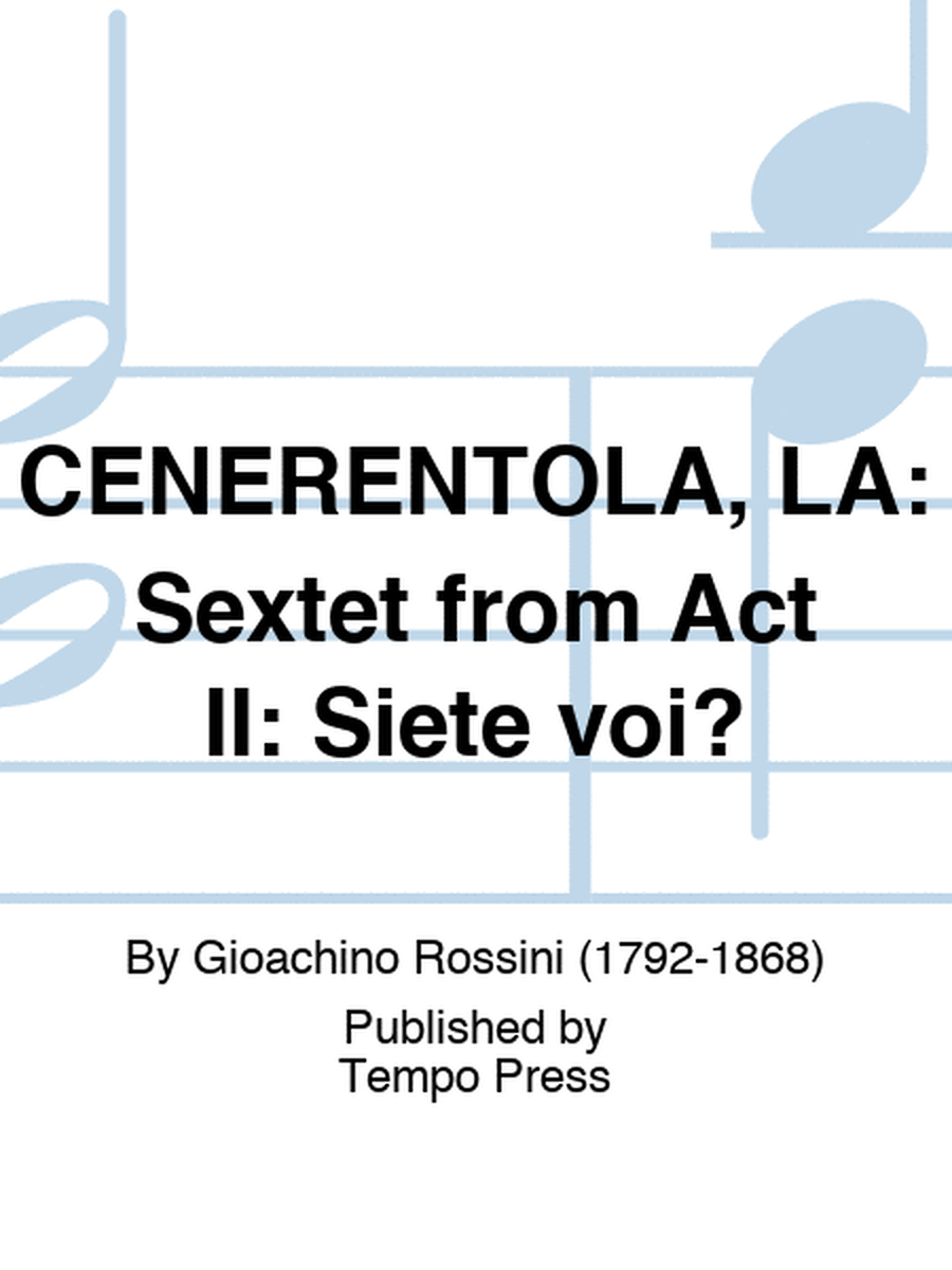 CENERENTOLA, LA: Sextet from Act II: Siete voi?