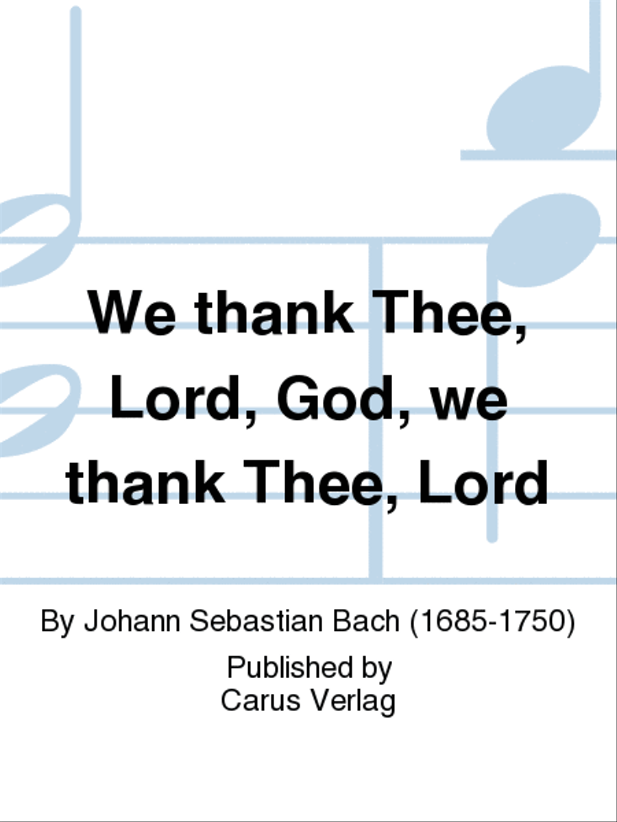 We thank Thee, Lord, God, we thank Thee, Lord (Wir danken dir, Gott, wir danken dir)