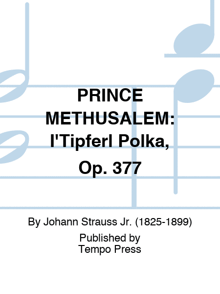 PRINCE METHUSALEM: I'Tipferl Polka, Op. 377
