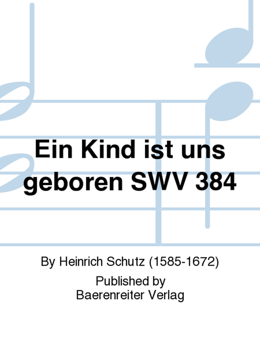 Ein Kind ist uns geboren SWV 384 (Nr. 16 aus "Geistliche Chormusik" (1648))