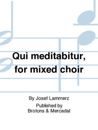 Qui meditabitur, for mixed choir