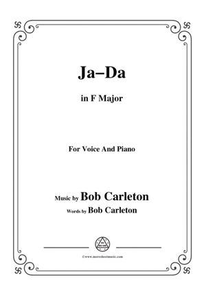 Bob Carleton-Ja-Da,in F Major,for Voice and Piano