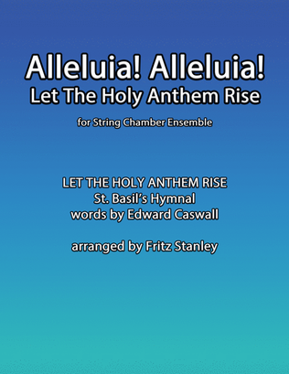 Alleluia! Alleluia! Let The Holy Anthem Rise - String Chamber Ensemble - Score Only