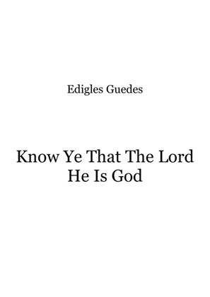 Know Ye That The Lord He Is God