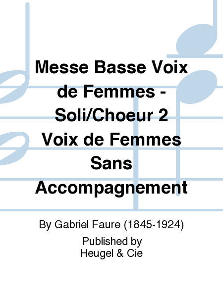 Messe Basse Voix de Femmes - Soli/Choeur 2 Voix de Femmes Sans Accompagnement
