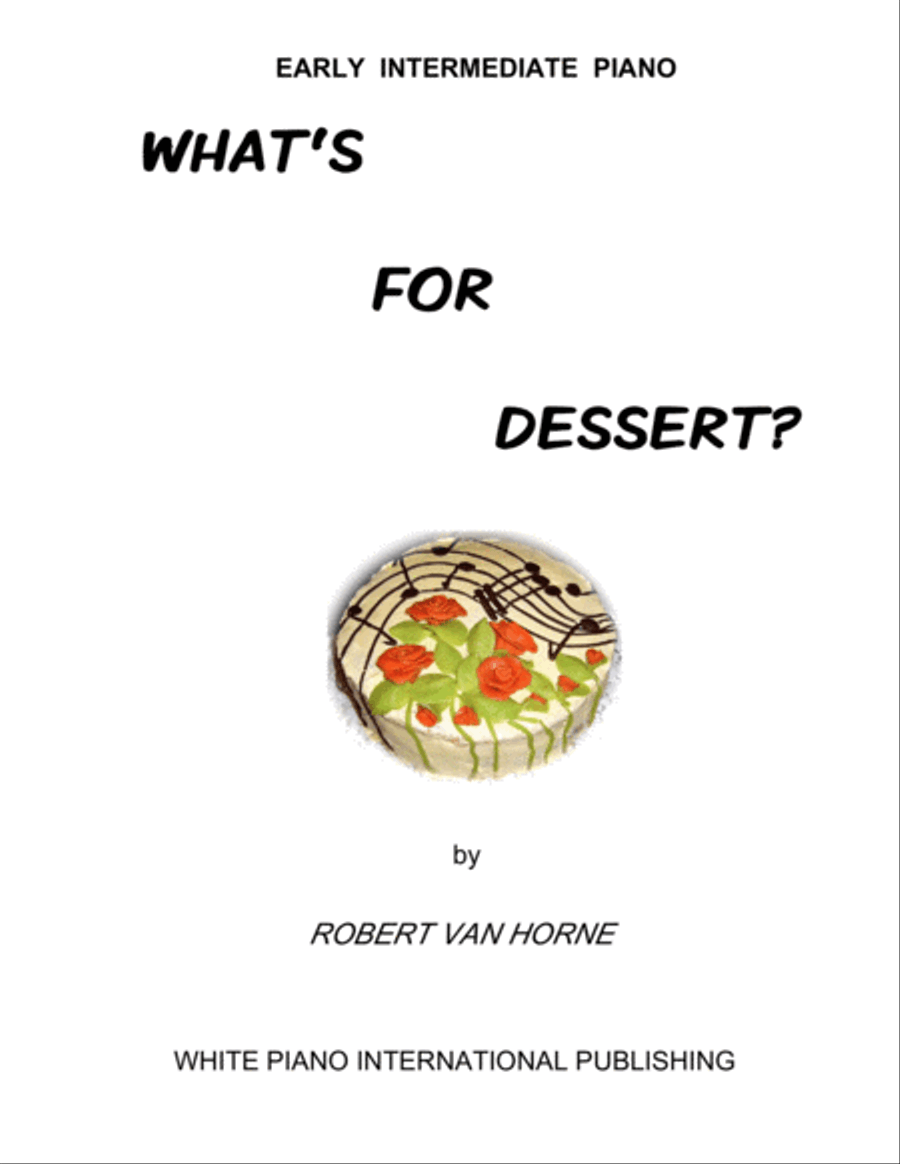 WHAT'S FOR DESSERT? (8 Piano Pieces by Robert Van Horne) Easy Piano scores gallery preview page 1