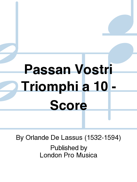 Passan Vostri Triomphi a 10 - Score
