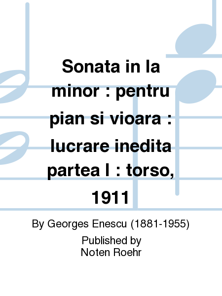 Sonata in la minor : pentru pian si vioara : lucrare inedita partea I : torso, 1911