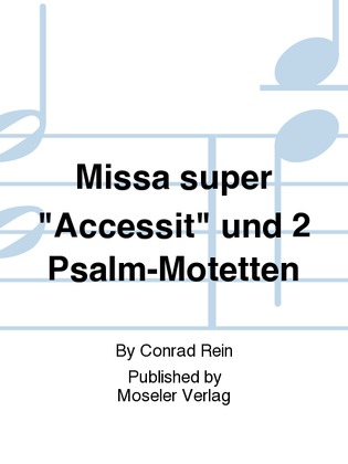 Missa super "Accessit" und 2 Psalm-Motetten