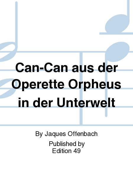 Can-Can aus der Operette Orpheus in der Unterwelt